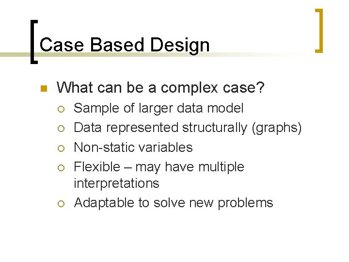 Case Based Design n What can be a complex case? ¡ ¡ ¡ Sample