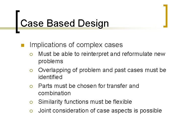 Case Based Design n Implications of complex cases ¡ ¡ ¡ Must be able