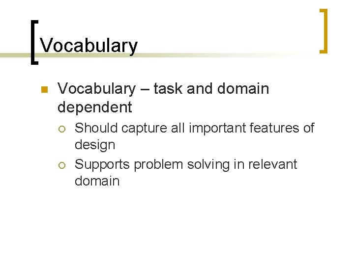 Vocabulary n Vocabulary – task and domain dependent ¡ ¡ Should capture all important