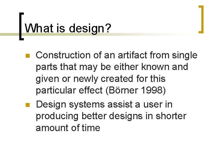 What is design? n n Construction of an artifact from single parts that may