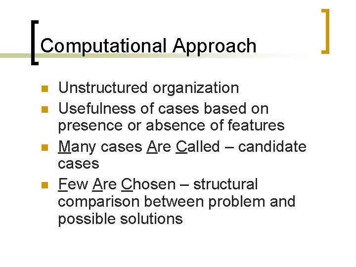Computational Approach n n Unstructured organization Usefulness of cases based on presence or absence