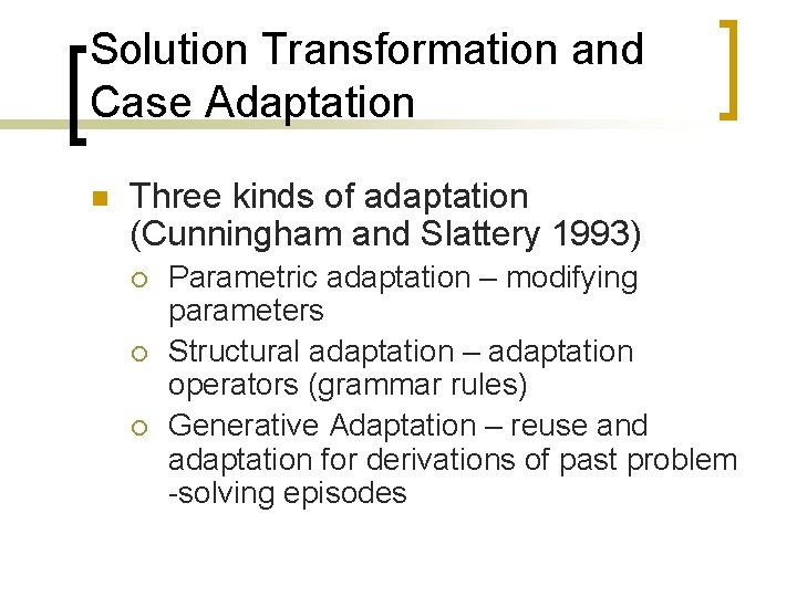 Solution Transformation and Case Adaptation n Three kinds of adaptation (Cunningham and Slattery 1993)