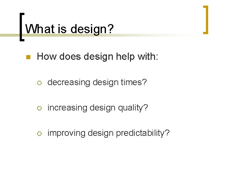What is design? n How does design help with: ¡ decreasing design times? ¡