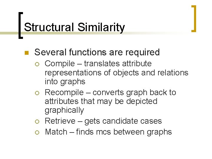 Structural Similarity n Several functions are required ¡ ¡ Compile – translates attribute representations