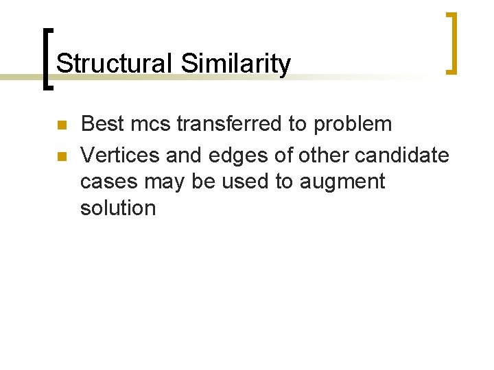 Structural Similarity n n Best mcs transferred to problem Vertices and edges of other