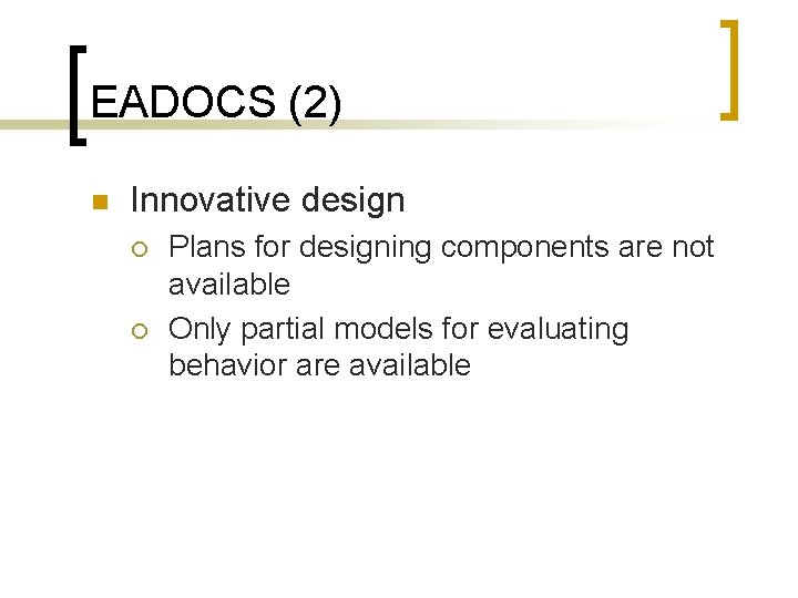 EADOCS (2) n Innovative design ¡ ¡ Plans for designing components are not available