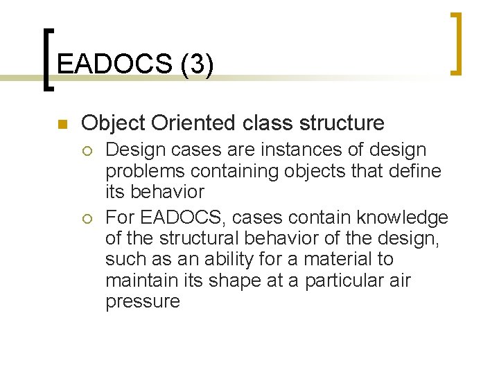 EADOCS (3) n Object Oriented class structure ¡ ¡ Design cases are instances of