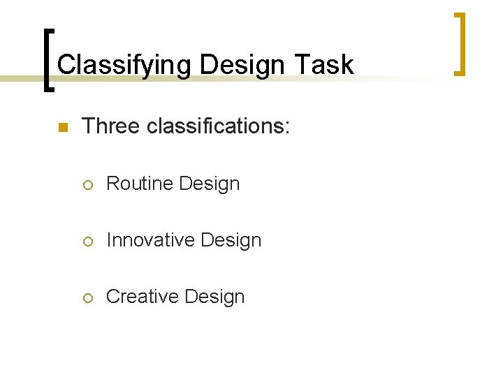 Classifying Design Task n Three classifications: ¡ Routine Design ¡ Innovative Design ¡ Creative