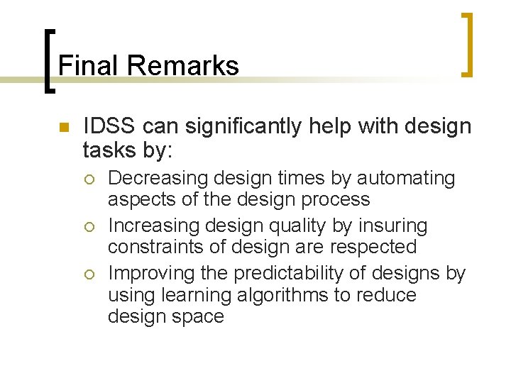 Final Remarks n IDSS can significantly help with design tasks by: ¡ ¡ ¡