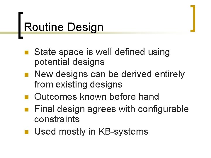 Routine Design n n State space is well defined using potential designs New designs