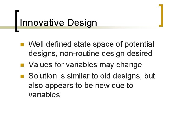 Innovative Design n Well defined state space of potential designs, non-routine design desired Values