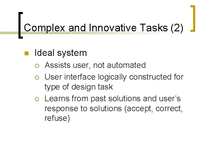Complex and Innovative Tasks (2) n Ideal system ¡ ¡ ¡ Assists user, not