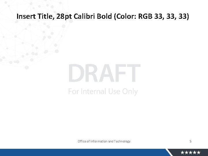 Insert Title, 28 pt Calibri Bold (Color: RGB 33, 33) Office of Information and