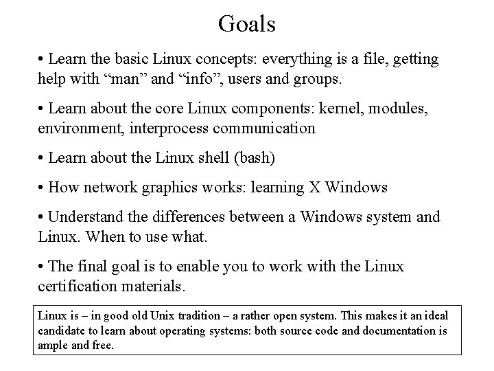 Goals • Learn the basic Linux concepts: everything is a file, getting help with