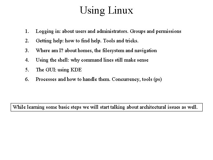 Using Linux 1. Logging in: about users and administrators. Groups and permissions 2. Getting