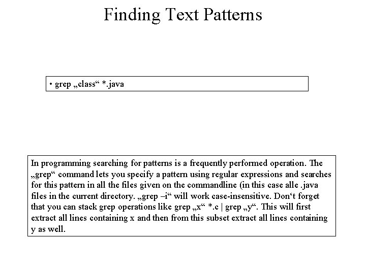 Finding Text Patterns • grep „class“ *. java In programming searching for patterns is