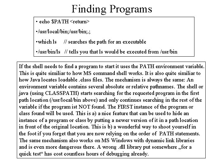 Finding Programs • echo $PATH <return> • /usr/local/bin; /usr/bin; . ; • which ls