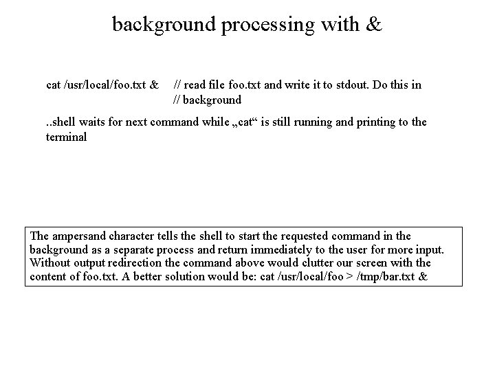 background processing with & cat /usr/local/foo. txt & // read file foo. txt and
