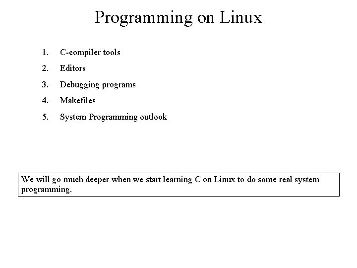 Programming on Linux 1. C-compiler tools 2. Editors 3. Debugging programs 4. Makefiles 5.