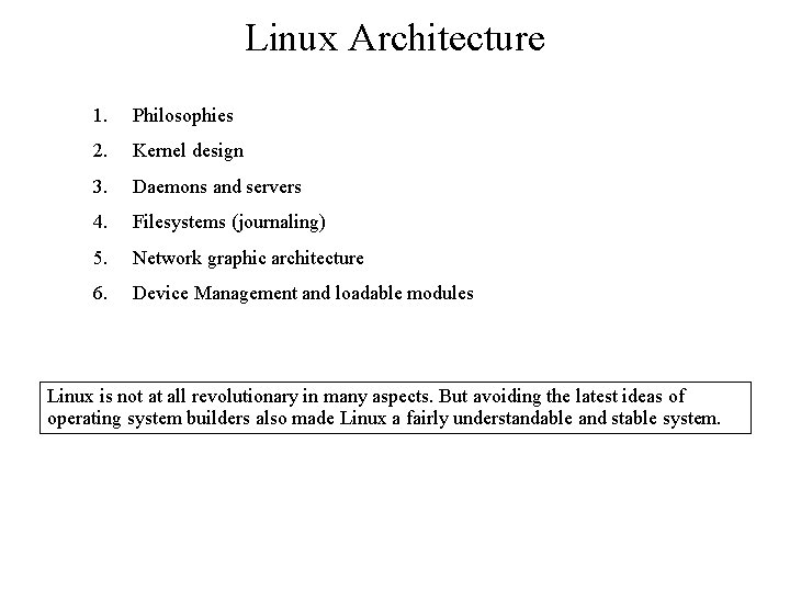 Linux Architecture 1. Philosophies 2. Kernel design 3. Daemons and servers 4. Filesystems (journaling)
