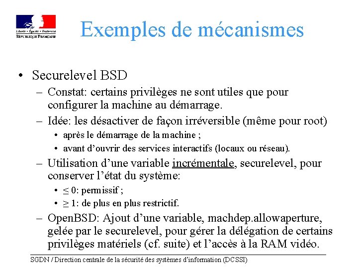 Exemples de mécanismes • Securelevel BSD – Constat: certains privilèges ne sont utiles que