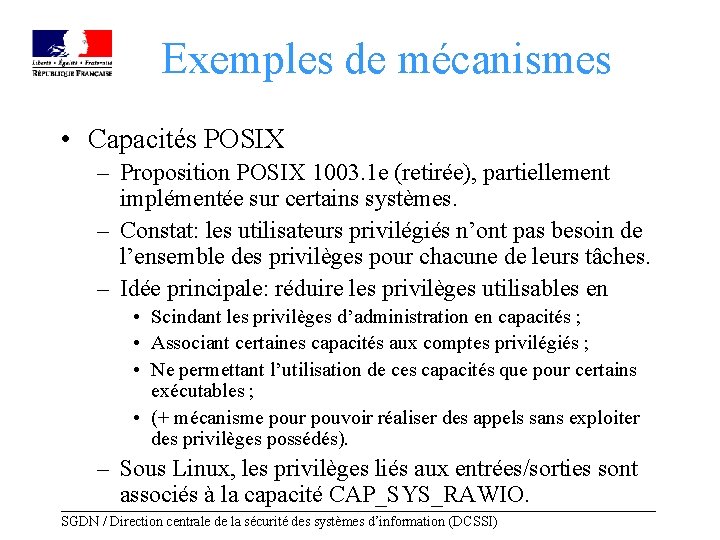 Exemples de mécanismes • Capacités POSIX – Proposition POSIX 1003. 1 e (retirée), partiellement