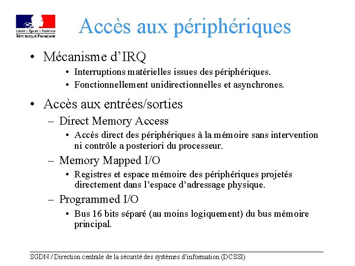 Accès aux périphériques • Mécanisme d’IRQ • Interruptions matérielles issues des périphériques. • Fonctionnellement