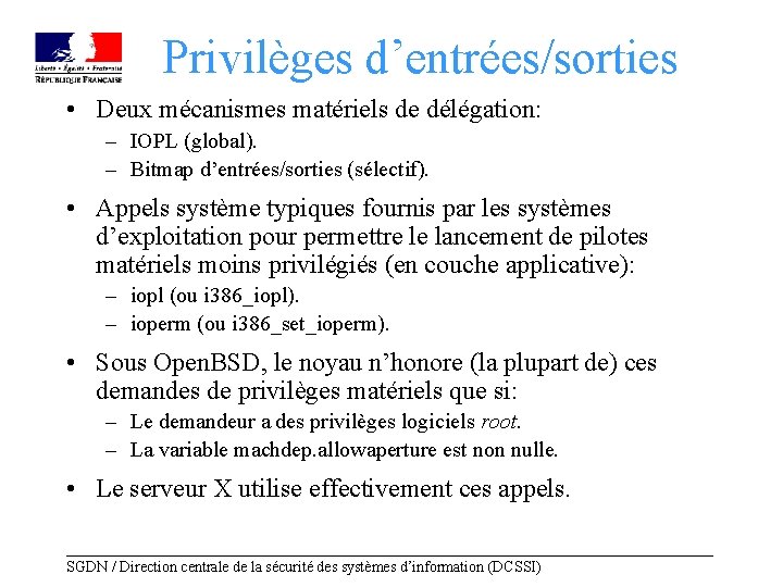 Privilèges d’entrées/sorties • Deux mécanismes matériels de délégation: – IOPL (global). – Bitmap d’entrées/sorties