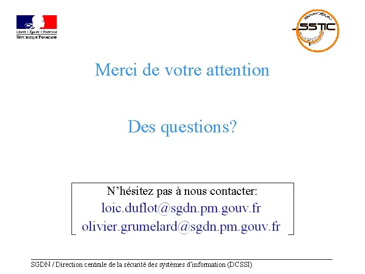 Merci de votre attention Des questions? N’hésitez pas à nous contacter: ___________________________________________ SGDN /