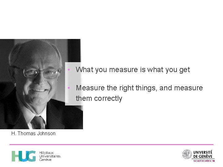  • What you measure is what you get • Measure the right things,