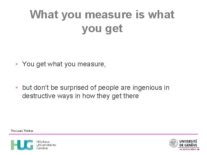 What you measure is what you get • You get what you measure, •