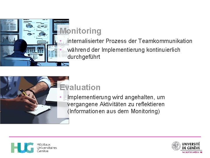 Monitoring • internalisierter Prozess der Teamkommunikation • während der Implementierung kontinuierlich durchgeführt Evaluation •