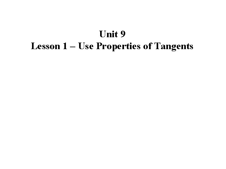 Unit 9 Lesson 1 – Use Properties of Tangents 