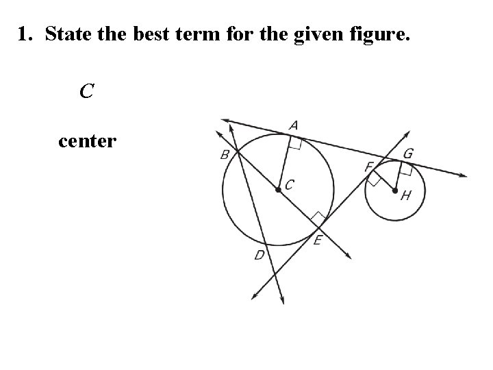 1. State the best term for the given figure. C center 