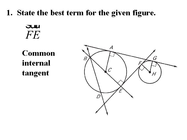 1. State the best term for the given figure. Common internal tangent 