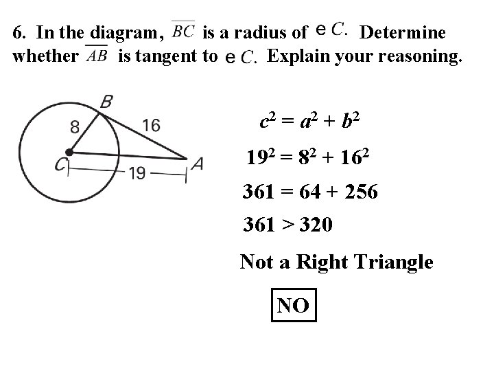 6. In the diagram, is a radius of Determine whether is tangent to Explain