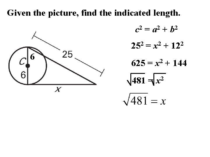 Given the picture, find the indicated length. c 2 = a 2 + b