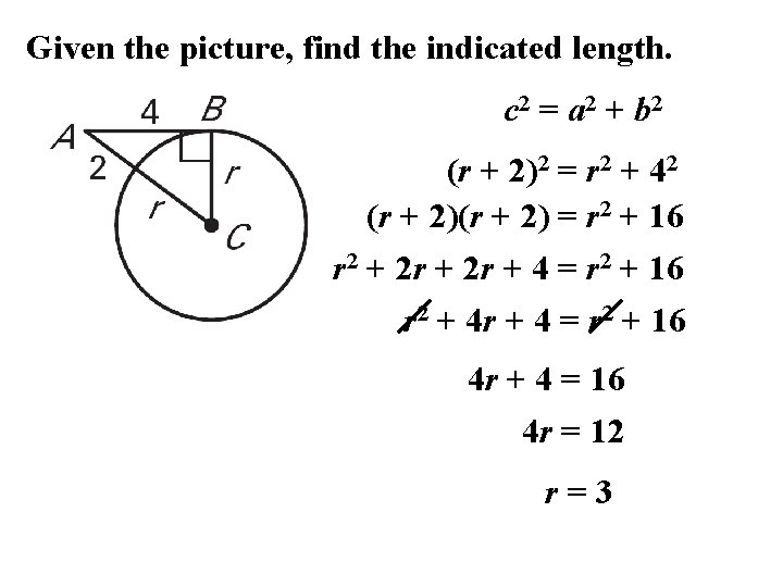 Given the picture, find the indicated length. c 2 = a 2 + b