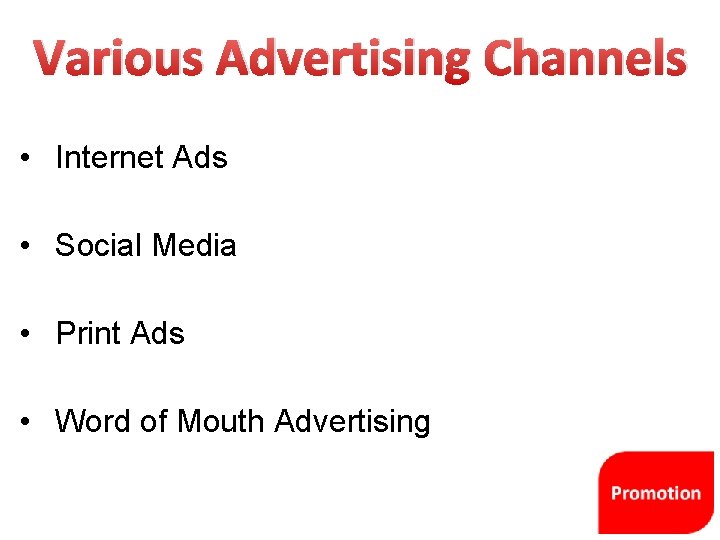 Various Advertising Channels • Internet Ads • Social Media • Print Ads • Word