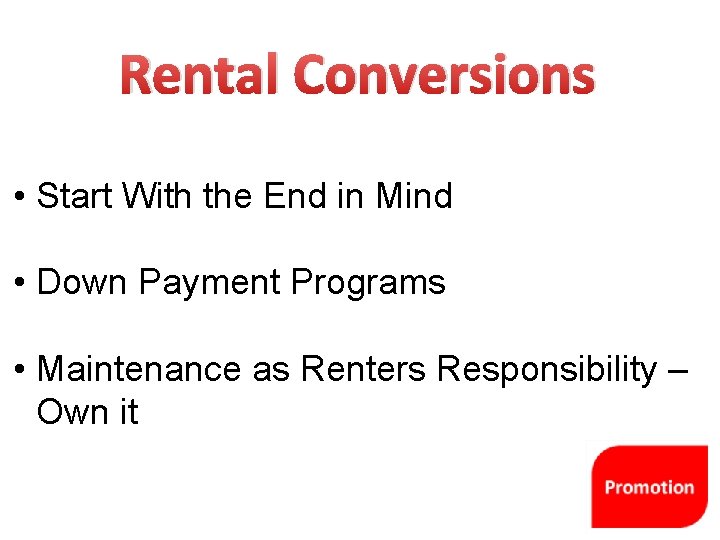 Rental Conversions • Start With the End in Mind • Down Payment Programs •