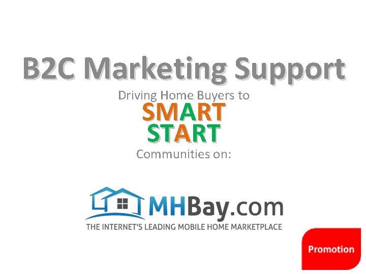 B 2 C Marketing Support Driving Home Buyers to SMART START Communities on: 