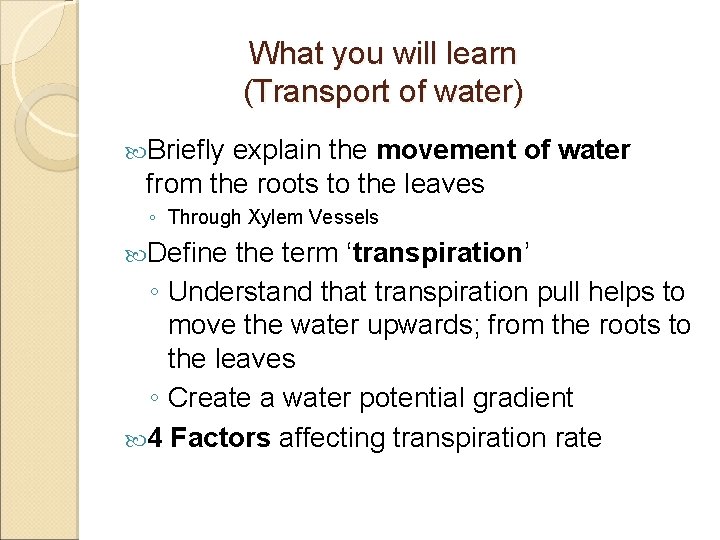 What you will learn (Transport of water) Briefly explain the movement of water from