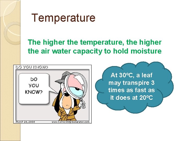 Temperature The higher the temperature, the higher the air water capacity to hold moisture