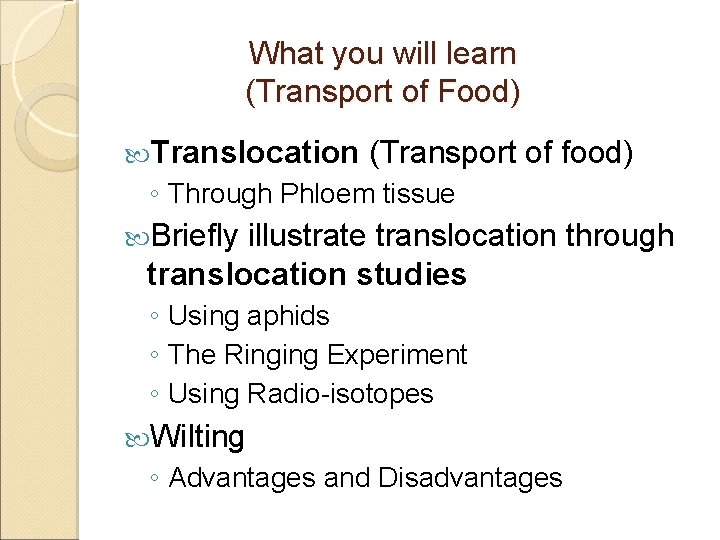 What you will learn (Transport of Food) Translocation (Transport of food) ◦ Through Phloem