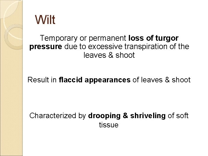 Wilt Temporary or permanent loss of turgor pressure due to excessive transpiration of the