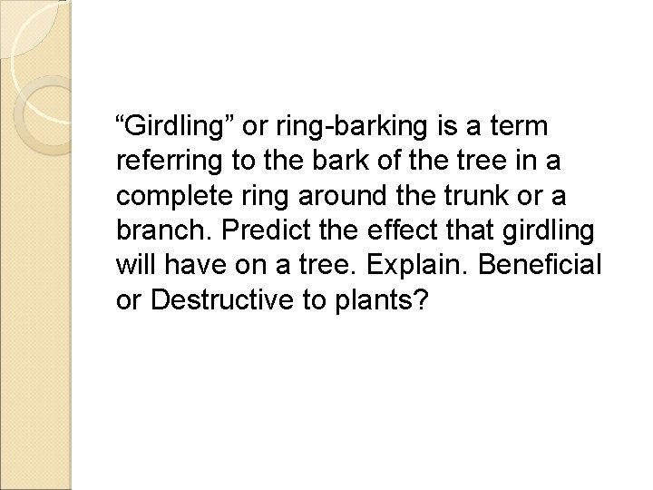 “Girdling” or ring-barking is a term referring to the bark of the tree in