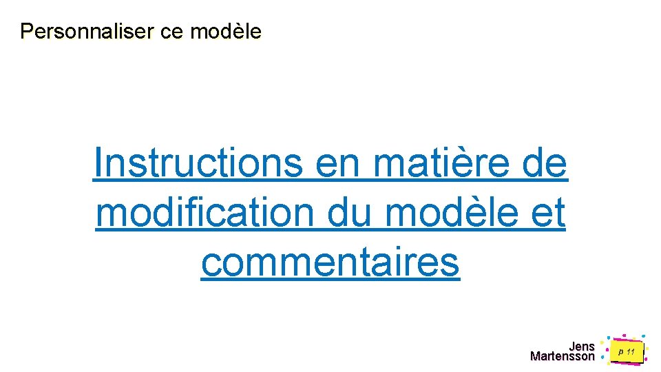 Personnaliser ce modèle Instructions en matière de modification du modèle et commentaires Jens Martensson