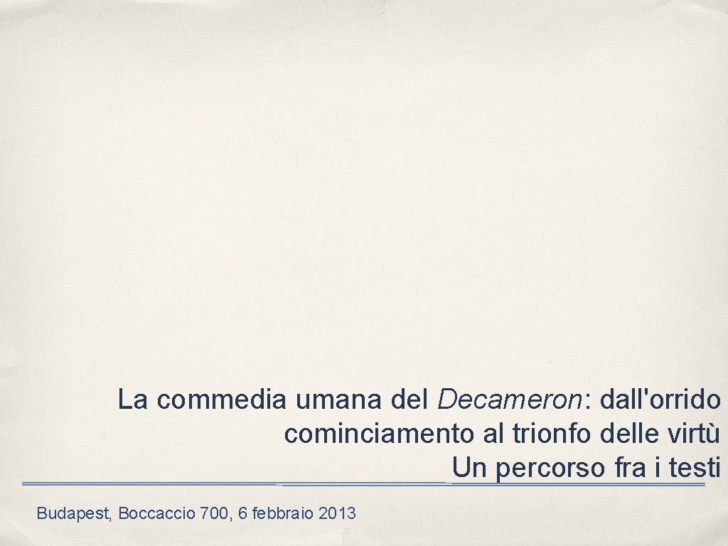 La commedia umana del Decameron: dall'orrido cominciamento al trionfo delle virtù Un percorso fra La commedia umana del Decameron: dall'orrido cominciamento al trionfo delle virtù Un percorso fra