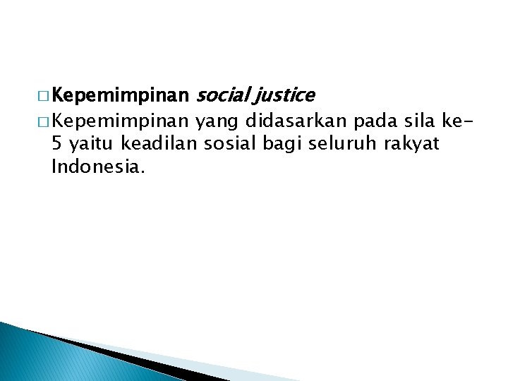� Kepemimpinan social justice yang didasarkan pada sila ke 5 yaitu keadilan sosial bagi