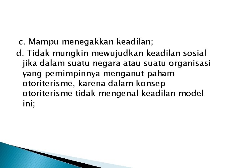  c. Mampu menegakkan keadilan; d. Tidak mungkin mewujudkan keadilan sosial jika dalam suatu